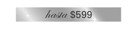 Hasta $599