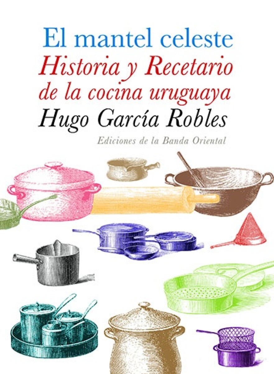 Mantel Celeste - Historia Y Recetario De Cocina, El 