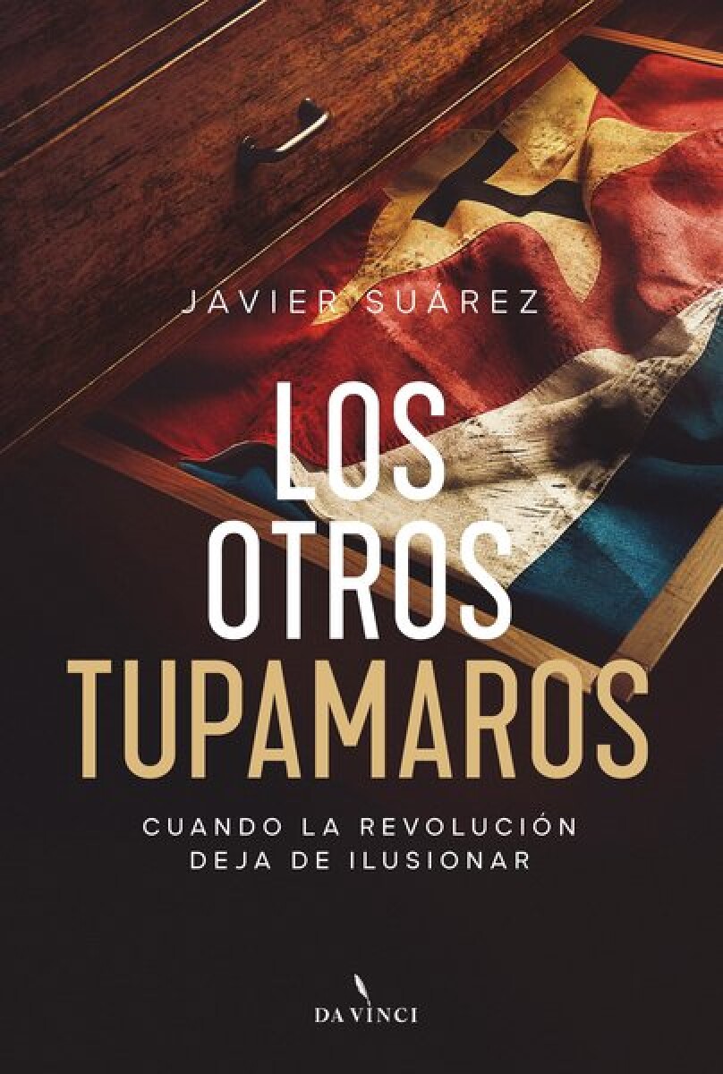 OTROS TUPAMAROS, LOS. CUANDO LA REVOLUCION DEJA DE ILUSIONAR 