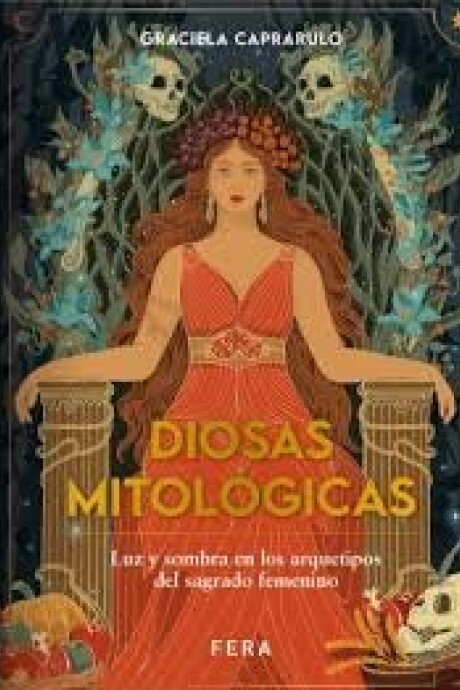 DIOSAS MITOLOGICAS. LUZ Y SOMBRA EN LOS ARQUETIPOS DEL SAGRADO FEMENINO DIOSAS MITOLOGICAS. LUZ Y SOMBRA EN LOS ARQUETIPOS DEL SAGRADO FEMENINO