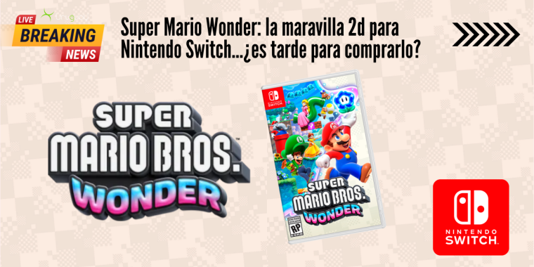 Super Mario Wonder: la maravilla 2d para Nintendo Switch...¿es tarde para comprarlo?