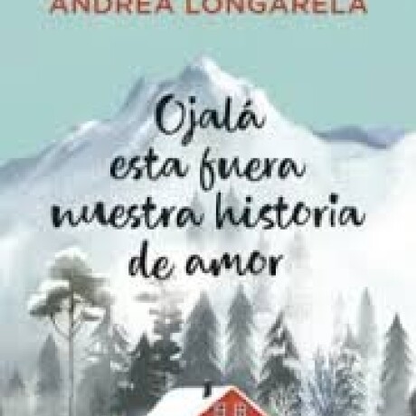 OJALA ESTA FUERA NUESTRA HISTORIA DE AMOR OJALA ESTA FUERA NUESTRA HISTORIA DE AMOR