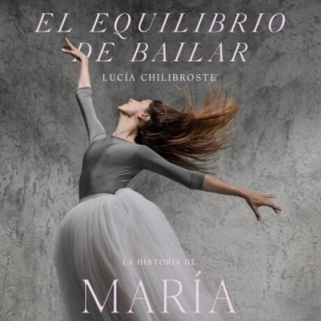 EL EQUILIBRIO DE BAILAR. LA HISTORIA DE MARÍA NOEL RICCETTO EL EQUILIBRIO DE BAILAR. LA HISTORIA DE MARÍA NOEL RICCETTO