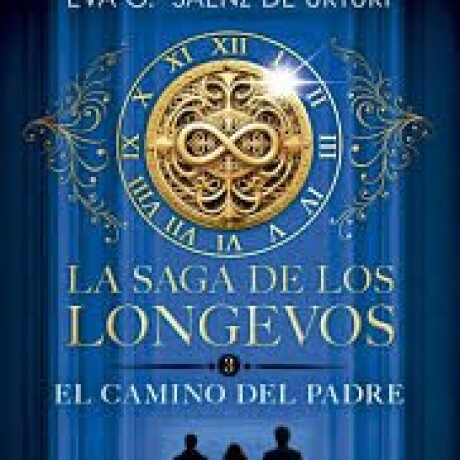 LA SAGA DE LOS LONGEVOS #3. EL CAMINO DEL PADRE LA SAGA DE LOS LONGEVOS #3. EL CAMINO DEL PADRE