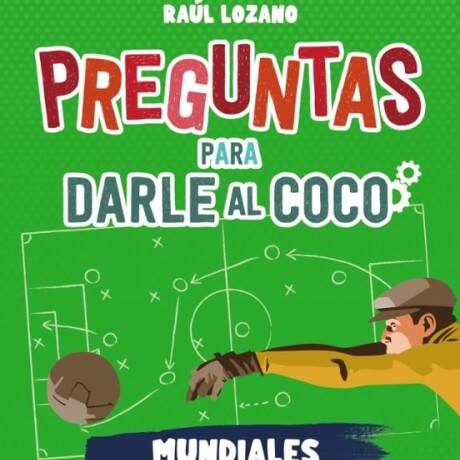 PREGUNTAS PARA DARLE AL COCO. MUNDIALES DE FUTBOL PREGUNTAS PARA DARLE AL COCO. MUNDIALES DE FUTBOL
