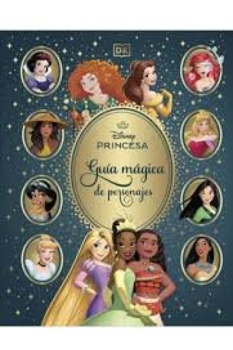 DISNEY PRINCESAS. GUIA MAGICA DE PERSONAJES DISNEY PRINCESAS. GUIA MAGICA DE PERSONAJES