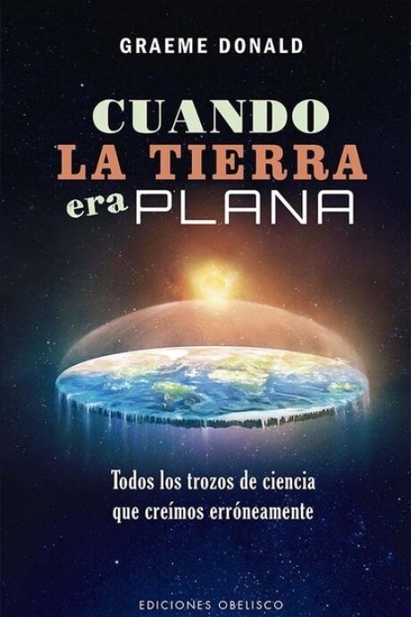 CUANDO LA TIERRA ERA PLANA CUANDO LA TIERRA ERA PLANA