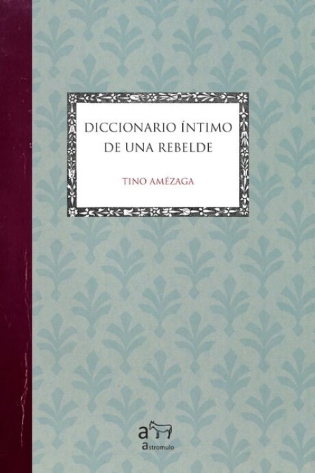 DICCIONARIO INTIMO DE UNA REBELDE DICCIONARIO INTIMO DE UNA REBELDE