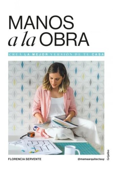 MANOS A LA OBRA. CREA LA MEJOR VERSION DE TU CASA MANOS A LA OBRA. CREA LA MEJOR VERSION DE TU CASA