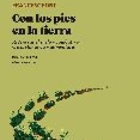 CON LOS PIES EN LA TIERRA. REGENERAR EL SUELO Y COMBATIR LA CRISIS CLIMATICA Y ALIMENTARIA CON LOS PIES EN LA TIERRA. REGENERAR EL SUELO Y COMBATIR LA CRISIS CLIMATICA Y ALIMENTARIA