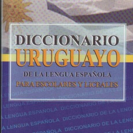 DICCIONARIO URUGUAYO DE LA LENGUA ESPAÑOLA DICCIONARIO URUGUAYO DE LA LENGUA ESPAÑOLA