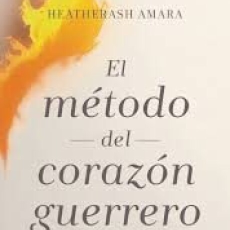 EL METODO DEL CORAZON GUERRERO EL METODO DEL CORAZON GUERRERO