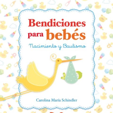 BENDICIONES PARA BEBES- NACIMIENTO Y BAUTISMO BENDICIONES PARA BEBES- NACIMIENTO Y BAUTISMO