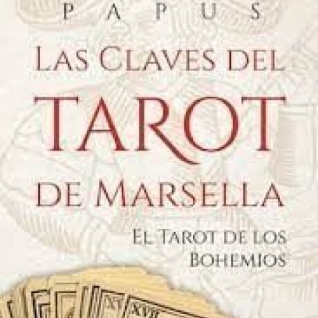 LAS CLAVES DEL TAROT DE MARSELLA LAS CLAVES DEL TAROT DE MARSELLA