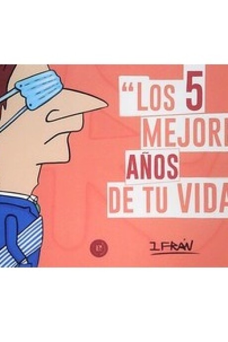 LOS 5 MEJORES AÑOS DE TU VIDA LOS 5 MEJORES AÑOS DE TU VIDA