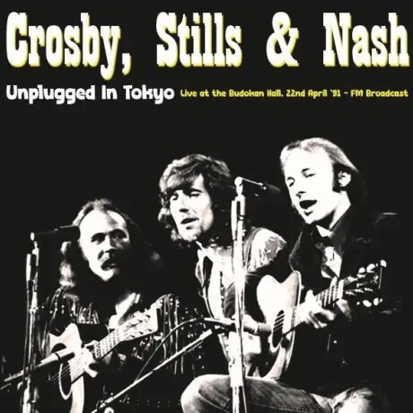 Crosby. Stills & Nash - Unplugged In Japan - Live At The Budokan Hall. 22nd April 91 - Fm Broad - Cd Crosby. Stills & Nash - Unplugged In Japan - Live At The Budokan Hall. 22nd April 91 - Fm Broad - Cd