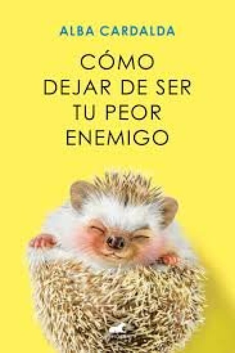 COMO DEJAR DE SER TU PEOR ENEMIGO COMO DEJAR DE SER TU PEOR ENEMIGO