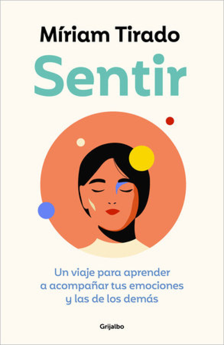 SENTIR. UN VIAJE PARA APRENDER A ACOMPAÑAR TUS EMOCIONES Y LAS DE LOS DEMAS 