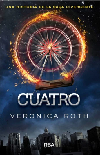 Cuatro. Un libro de la saga Divergente Cuatro. Un libro de la saga Divergente