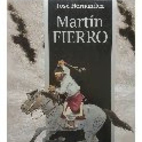 GAUCHO MARTIN FIERRO, EL GAUCHO MARTIN FIERRO, EL