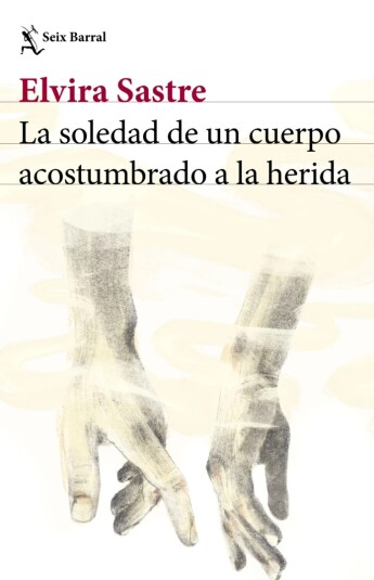 La soledad de un cuerpo acostumbrado a la herida La soledad de un cuerpo acostumbrado a la herida