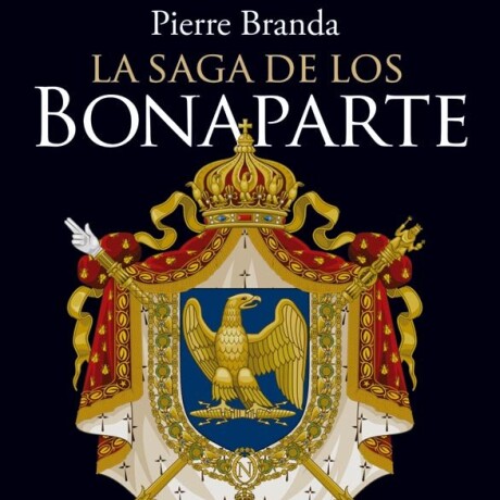 LA SAGA DE LOS BONAPARTE LA SAGA DE LOS BONAPARTE