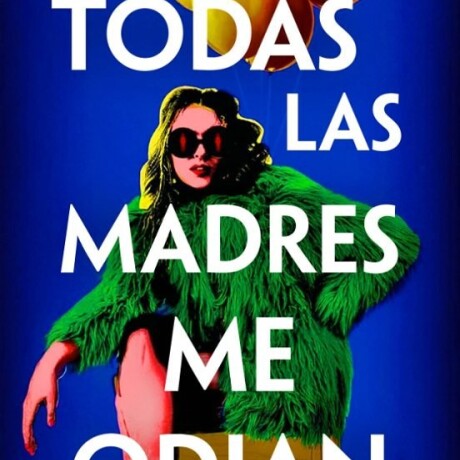 TODAS LAS MADRES ME ODIAN TODAS LAS MADRES ME ODIAN