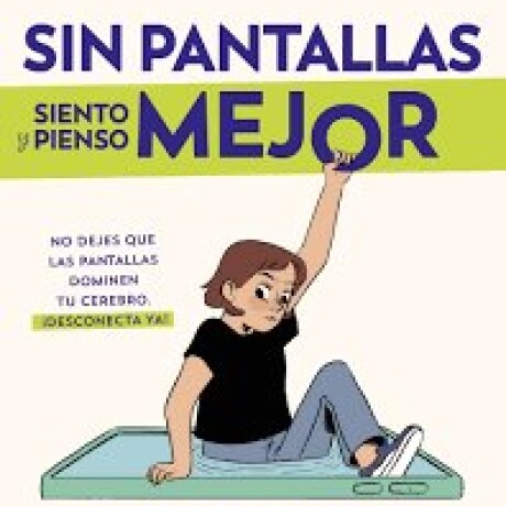 SIN PANTALLAS SIENTO Y PIENSO MEJOR SIN PANTALLAS SIENTO Y PIENSO MEJOR