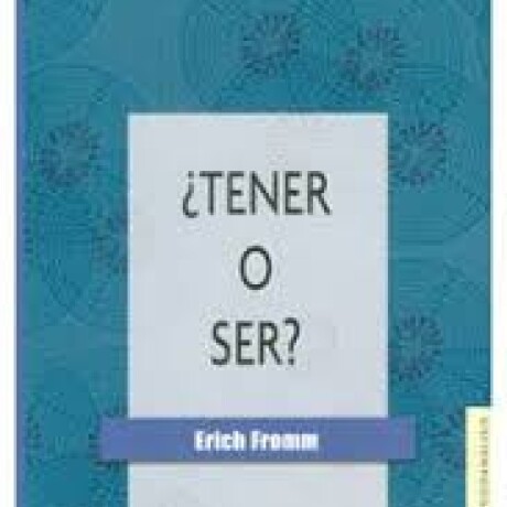 TENER O SER? - FONDO DE CULTURA ECONOMICA TENER O SER? - FONDO DE CULTURA ECONOMICA