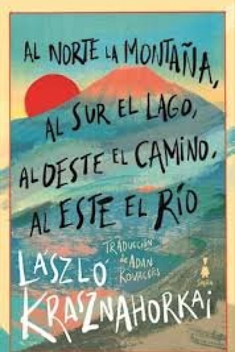 AL NORTE LA MONTAÑA, AL SUR EL LAGO, AL OESTE EL CAMINO, AL ESTE EL RIO AL NORTE LA MONTAÑA, AL SUR EL LAGO, AL OESTE EL CAMINO, AL ESTE EL RIO
