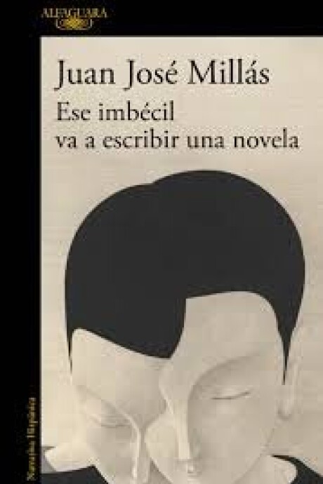 ESE IMBECIL VA A ESCRIBIR UNA NOVELA ESE IMBECIL VA A ESCRIBIR UNA NOVELA