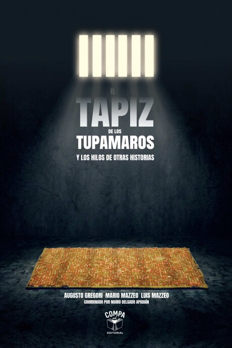 TAPIZ DE LOS TUPAMAROS Y LOS HILOS DE OTRAS HISTORIAS, EL TAPIZ DE LOS TUPAMAROS Y LOS HILOS DE OTRAS HISTORIAS, EL