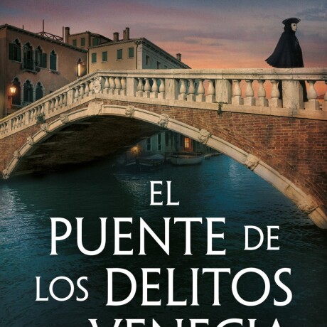 EL PUENTE DE LOS DELITOS DE VENECIA (LAS PESQUISAS DE CANALETTO 2) EL PUENTE DE LOS DELITOS DE VENECIA (LAS PESQUISAS DE CANALETTO 2)