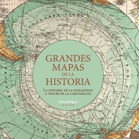 GRANDES MAPAS DE LA HISTORIA GRANDES MAPAS DE LA HISTORIA