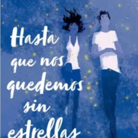 HASTA QUE NOS QUEDEMOS SIN ESTRELLAS HASTA QUE NOS QUEDEMOS SIN ESTRELLAS