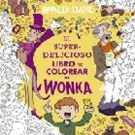 EL SUPERDELICIOSO LIBRO DE COLOREAR DE WONKA EL SUPERDELICIOSO LIBRO DE COLOREAR DE WONKA