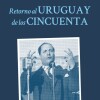 Retorno Al Uruguay De Los Cincuenta Retorno Al Uruguay De Los Cincuenta