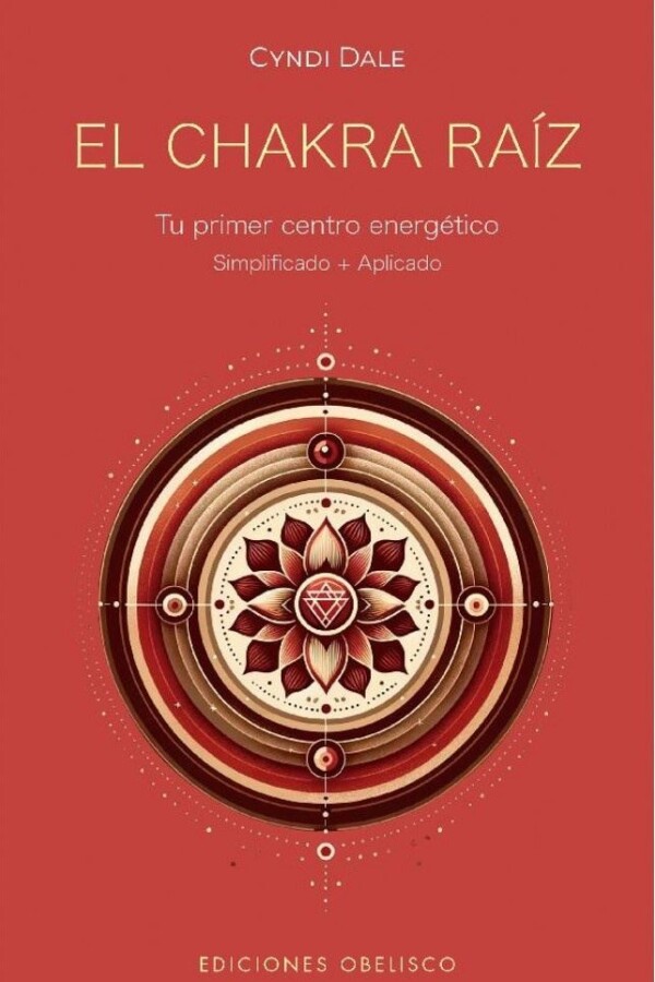Chakra Raíz. Tu Primer Centro Energético Chakra Raíz. Tu Primer Centro Energético