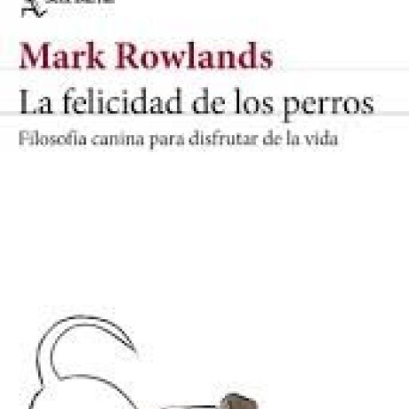LA FELICIDAD DE LOS PERROS LA FELICIDAD DE LOS PERROS