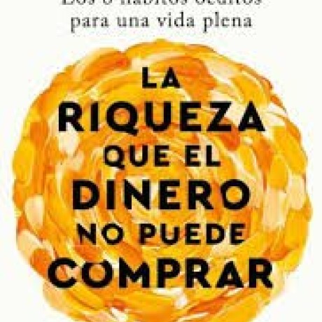 LA RIQUEZA QUE EL DINERO NO PUEDE COMPRAR LA RIQUEZA QUE EL DINERO NO PUEDE COMPRAR