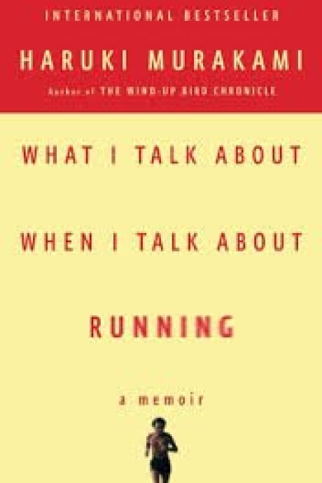 WHAT I TALK ABOUT WHEN I TALK ABOUT RUNNING WHAT I TALK ABOUT WHEN I TALK ABOUT RUNNING