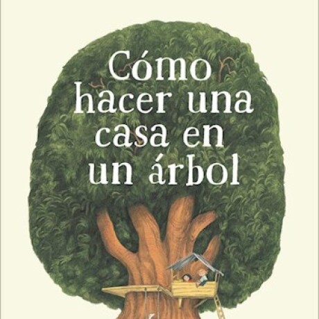 CÓMO HACER UNA CASA EN UN ÁRBOL CÓMO HACER UNA CASA EN UN ÁRBOL
