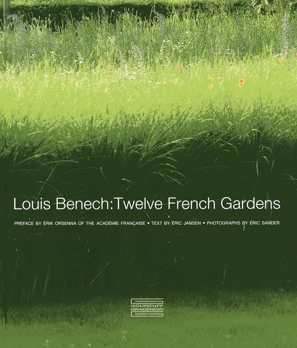 Louis Benech: Twelve French Gardens 
