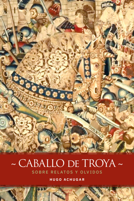 CABALLO DE TROYA. SOBRE RELATOS Y OLVIDOS CABALLO DE TROYA. SOBRE RELATOS Y OLVIDOS