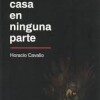 CASA EN NINGUNA PARTE - HORACIO CAVALLO CASA EN NINGUNA PARTE - HORACIO CAVALLO