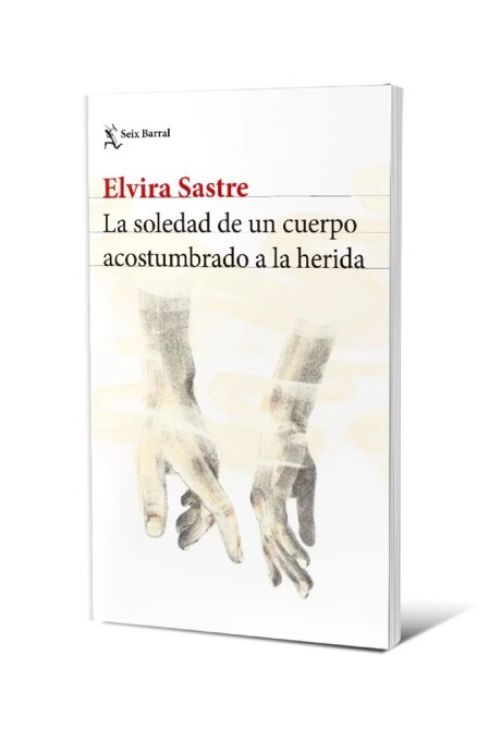 LA SOLEDAD DE UN CUERPO ACOSTUMBRADO A LA HERIDA LA SOLEDAD DE UN CUERPO ACOSTUMBRADO A LA HERIDA