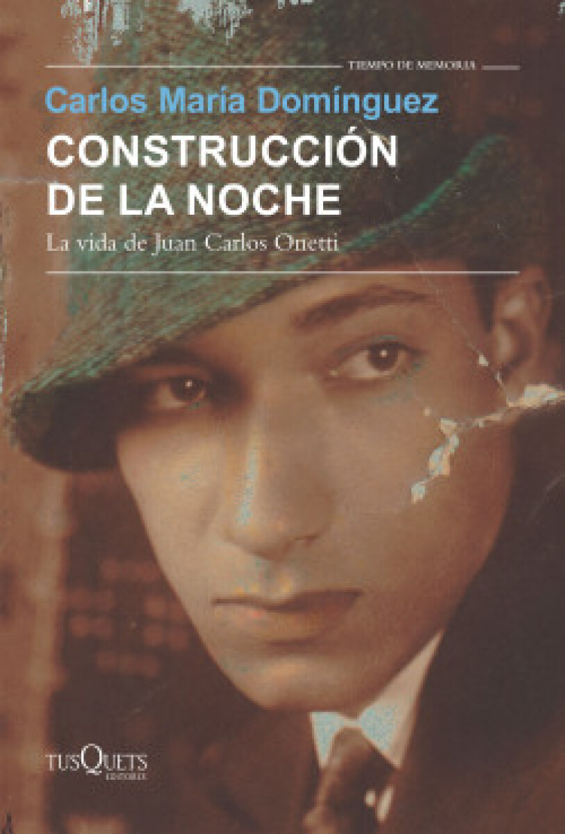 CONSTRUCCION DE LA NOCHE. LA VIDA DE JUAN CARLOS ONETTI 