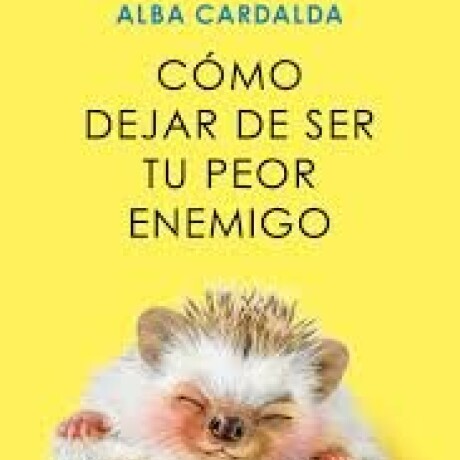COMO DEJAR DE SER TU PEOR ENEMIGO COMO DEJAR DE SER TU PEOR ENEMIGO