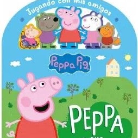 JUGANDO CON MIS AMIGOS: PEPPA PIG JUGANDO CON MIS AMIGOS: PEPPA PIG