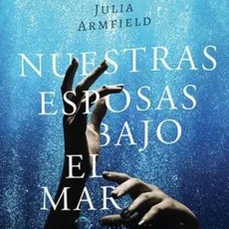 NUESTRAS ESPOSAS BAJO EL MAR NUESTRAS ESPOSAS BAJO EL MAR